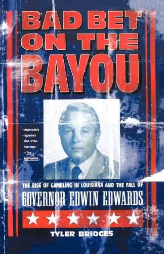 Cover image for Bad Bet on the Bayou: The Rise and Fall of Gambling in Louisiana and the Fate of Governor Edwin Edwards