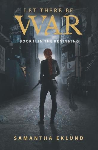 Cover image for Let There Be War (Book 1: In The Beginning)