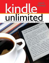 Cover image for Kindle Unlimited Users Manual: Is Kindle Unlimited Worth It for You and Your Family?