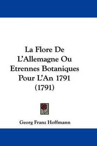 La Flore de L'Allemagne Ou Etrennes Botaniques Pour L'An 1791 (1791)