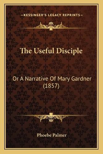 The Useful Disciple: Or a Narrative of Mary Gardner (1857)