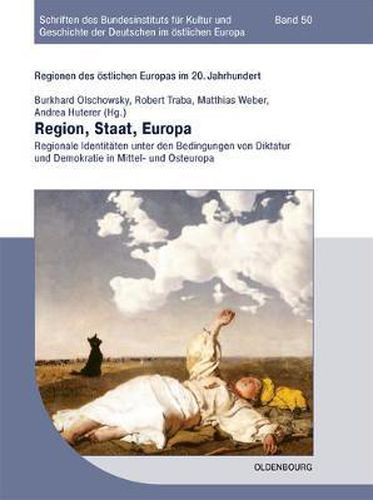Cover image for Region, Staat, Europa: Regionale Identitaten Unter Den Bedingungen Von Diktatur Und Demokratie in Mittel- Und Osteuropa