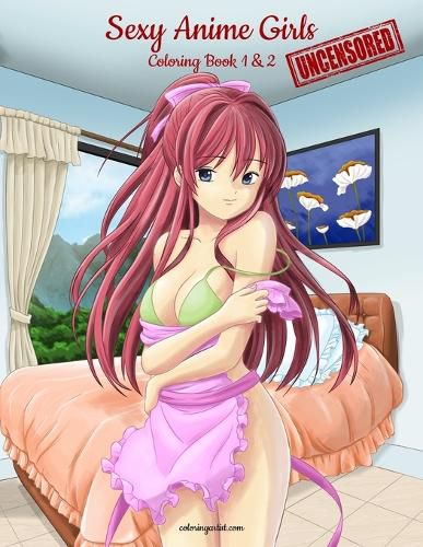 Cover image for Sexy Anime Girls Uncensored Coloring Book for Grown-Ups 1 & 2