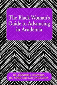 Cover image for The Black Woman's Guide to Advancing in Academia