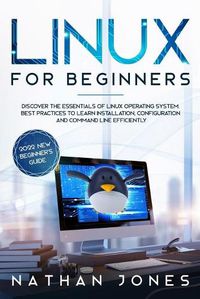 Cover image for Linux for Beginners: Discover the essentials of Linux operating system. Best Practices to learn Installation, Configuration and Command Line Efficiently