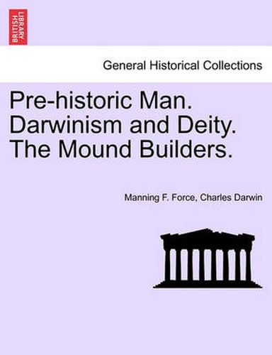 Cover image for Pre-Historic Man. Darwinism and Deity. the Mound Builders.