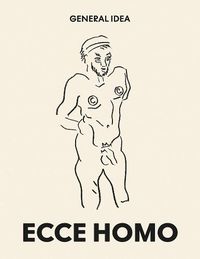 Cover image for General Idea: Ecce Homo: Drawings (1985-1993)