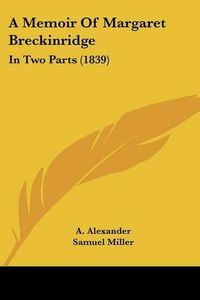 Cover image for A Memoir of Margaret Breckinridge: In Two Parts (1839)