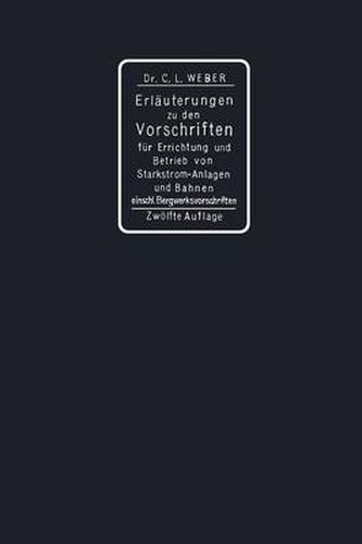 Erlauterungen Zu Den Vorschriften Fur Die Errichtung Und Den Betrieb Elektrischer Starkstromanlagen Einschliesslich Bergwerksvorschriften Und Zu Den Sicherheitsvorschriften Fur Elektrische Strassenbahnen Und Strassenbahnahnliche Kleinbahnen