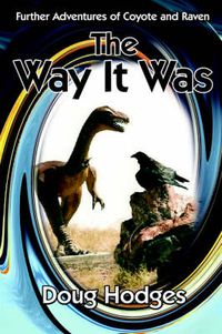 Cover image for The Way It Was: Further Adventures of Coyote and Raven