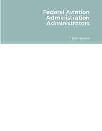 Cover image for Federal Aviation Administration Administrators