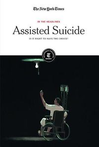 Cover image for Assisted Suicide: Is It Right to Have the Choice?