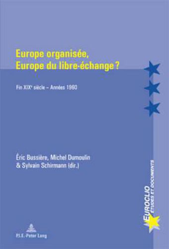 Europe Organisee, Europe Du Libre-Echange ?: Fin Xixe Siecle - Annees 1960