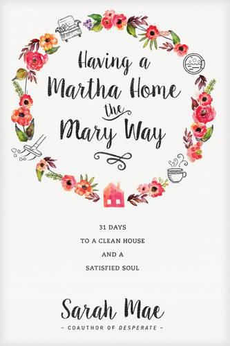 Cover image for Having A Martha Home The Mary Way