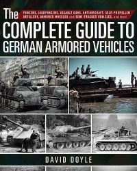 Cover image for The Complete Guide to German Armored Vehicles: Panzers, Jagdpanzers, Assault Guns, Antiaircraft, Self-Propelled Artillery, Armored Wheeled and Semi-Tracked Vehicles, and More