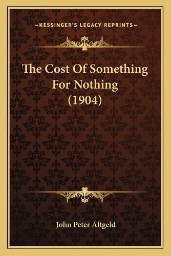 Cover image for The Cost of Something for Nothing (1904)