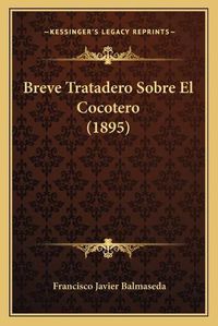 Cover image for Breve Tratadero Sobre El Cocotero (1895)