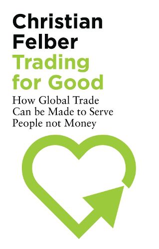 Cover image for Trading for Good: How Global Trade Can be Made to Serve People Not Money