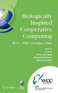 Cover image for Biologically Inspired Cooperative Computing: IFIP 19th World Computer Congress, TC 10: 1st IFIP International Conference on Biologically Inspired Cooperative Computing, August 21-24, 2006, Santiago, Chile