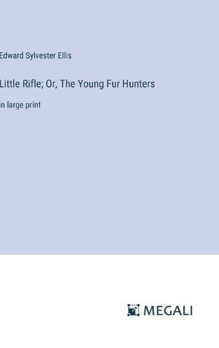 Cover image for Little Rifle; Or, The Young Fur Hunters