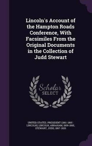 Cover image for Lincoln's Account of the Hampton Roads Conference, with Facsimiles from the Original Documents in the Collection of Judd Stewart