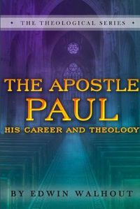 Cover image for THE Apostle Paul: A Brief Sketch of His Career and Theology