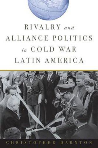 Cover image for Rivalry and Alliance Politics in Cold War Latin America