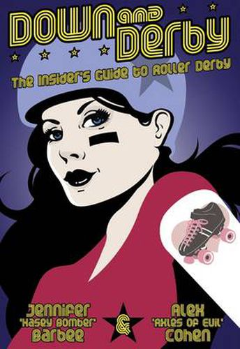 Cover image for Down and Derby: The Insider's Guide to Roller Derby