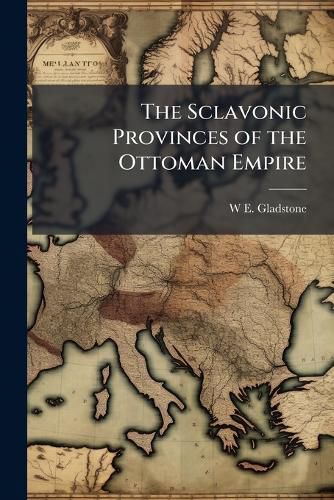 Cover image for The Sclavonic Provinces of the Ottoman Empire: Address at Hawarden