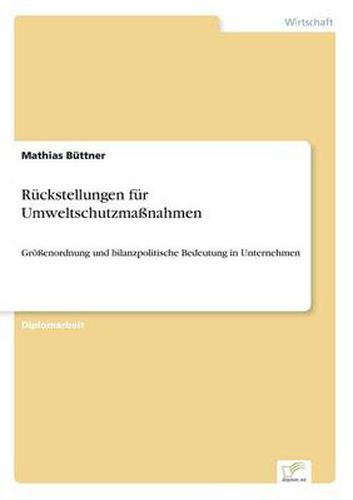 Cover image for Ruckstellungen fur Umweltschutzmassnahmen: Groessenordnung und bilanzpolitische Bedeutung in Unternehmen