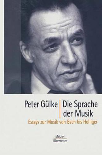 Cover image for Die Sprache der Musik: Essays zur Musik von Bach bis Holliger