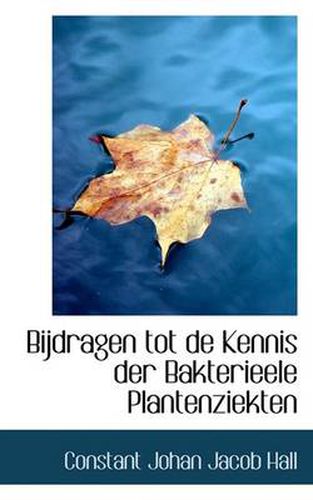 Cover image for Bijdragen Tot de Kennis Der Bakterieele Plantenziekten