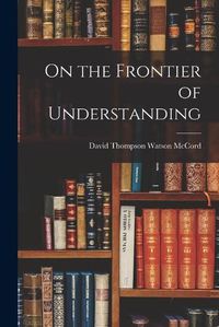 Cover image for On the Frontier of Understanding