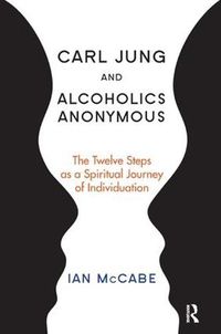 Cover image for Carl Jung and Alcoholics Anonymous: The Twelve Steps as a Spiritual Journey of Individuation