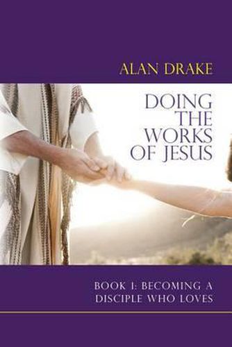 Cover image for Doing the Works of Jesus: Book 1: Becoming a Disciple Who Loves