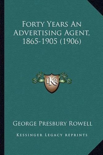 Forty Years an Advertising Agent, 1865-1905 (1906)