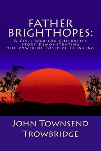 Cover image for Father Brighthopes: A Civil War-era Children's Story Demonstrating the Power of Positive Thinking
