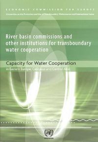 Cover image for River basin commissions and other institutions for transboundary water cooperation: capacity for water cooperation in Eastern Europe, Caucasus and Central Asia