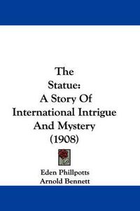 Cover image for The Statue: A Story of International Intrigue and Mystery (1908)