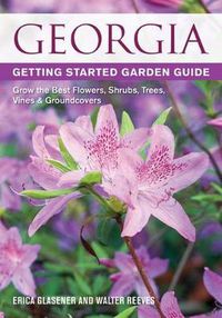 Cover image for Georgia Getting Started Garden Guide: Grow the Best Flowers, Shrubs, Trees, Vines & Groundcovers