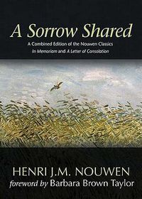 Cover image for A Sorrow Shared: A Combined Edition of the Nouwen Classics in Memoriam and a Letter of Consolation