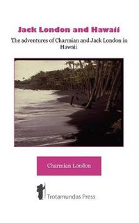 Cover image for Jack London and Hawaii: The Adventures of Charmian and Jack London in Hawaii
