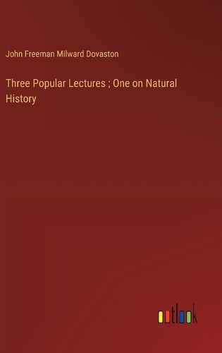 Three Popular Lectures; One on Natural History