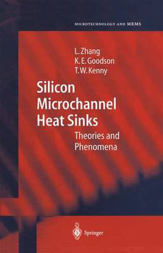 Silicon Microchannel Heat Sinks: Theories and Phenomena