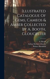 Cover image for Illustrated Catalogue Of Gems, Cameos & Amber Collected By A. Booth, Gloucester