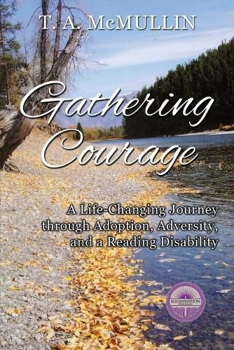 Cover image for Gathering Courage: A Life-Changing Journey Through Adoption, Adversity, and A Reading Disability