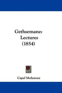 Cover image for Gethsemane: Lectures (1854)