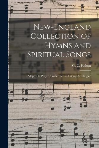 Cover image for New-England Collection of Hymns and Spiritual Songs: Adapted to Prayer, Conference and Camp-meetings /