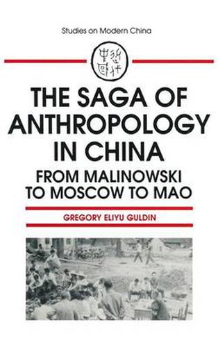 Cover image for The Saga of Anthropology in China: From Malinowski to Moscow to Mao: From Malinowski to Moscow to Mao