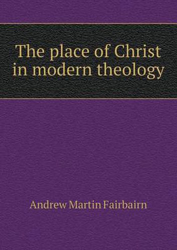 Cover image for The place of Christ in modern theology